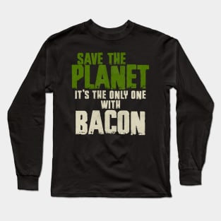 Save The Planet Bacon Lover Long Sleeve T-Shirt